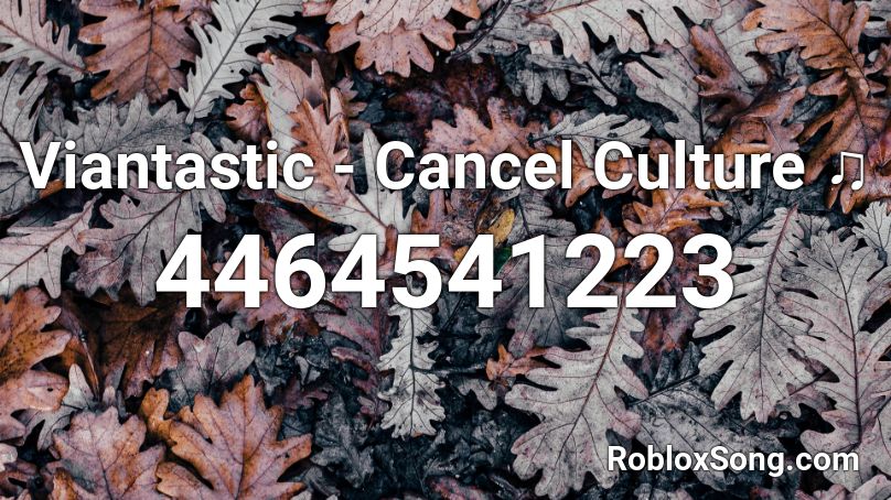 Viantastic - Cancel Culture ♫ Roblox ID