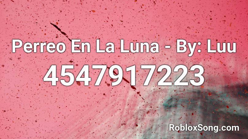 Perreo En La Luna - By: Luu Roblox ID