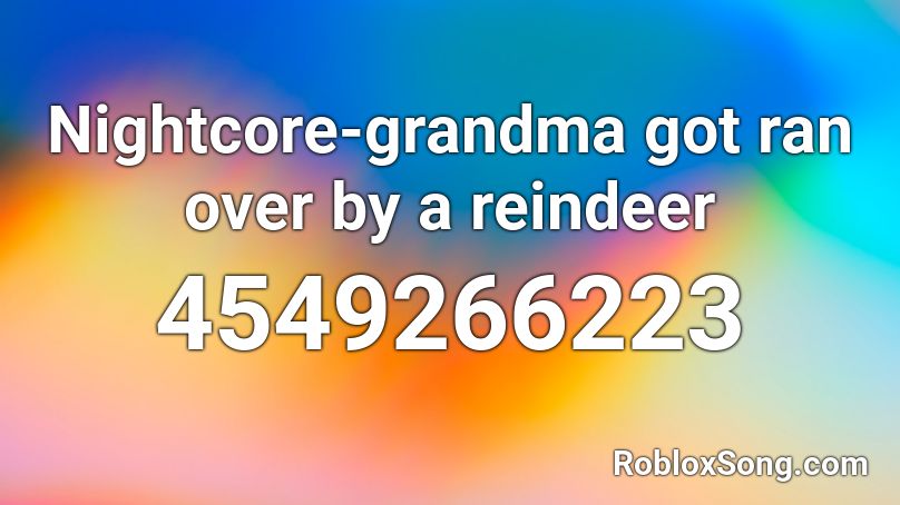 Nightcore-grandma got ran over by a reindeer Roblox ID