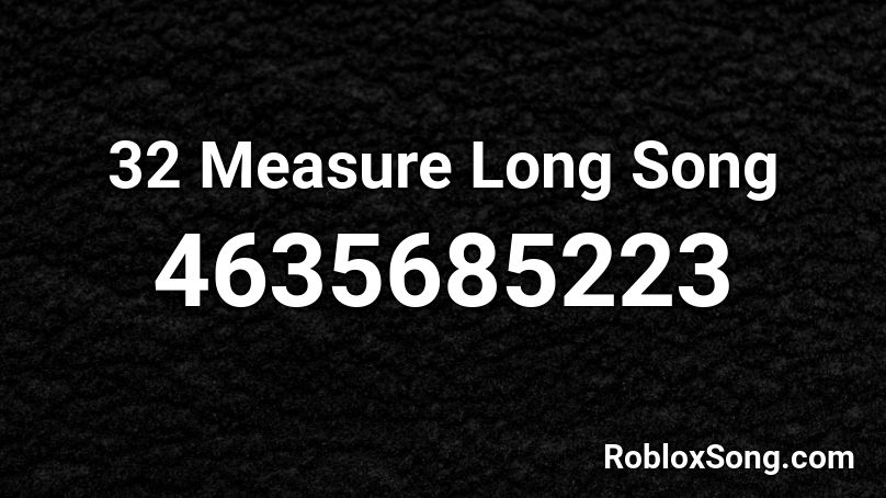 32 Measure Long Song Roblox ID