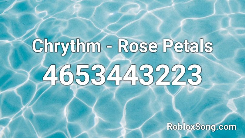 Chrythm - Rose Petals Roblox ID