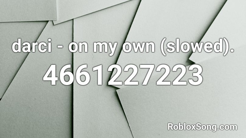 darci - on my own (slowed). Roblox ID