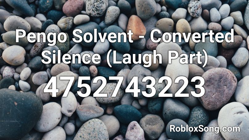 PengoSolvent - Converted Silence (Laugh Part) Roblox ID