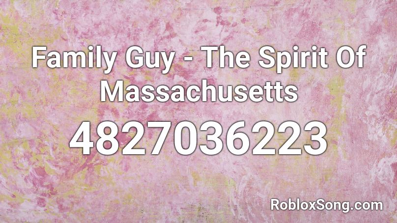 Family Guy - The Spirit Of Massachusetts Roblox ID