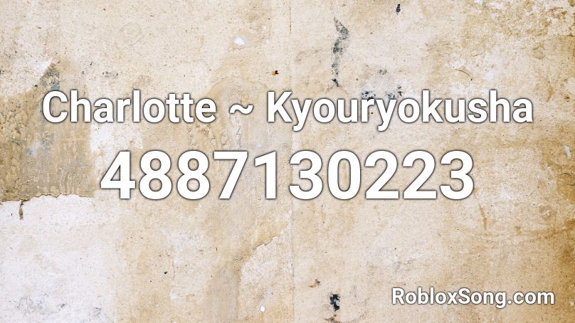 Charlotte ~ Kyouryokusha Roblox ID