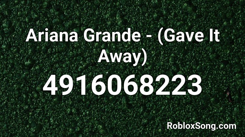 Ariana Grande -  (Gave It Away) Roblox ID