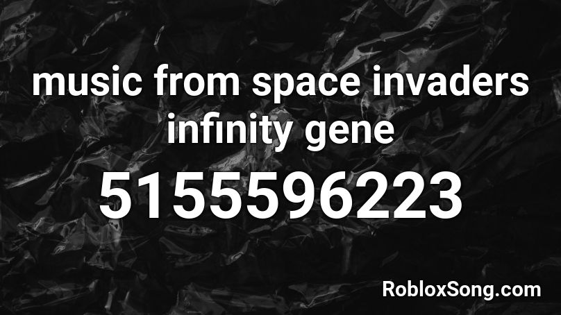 music from space invaders infinity gene Roblox ID