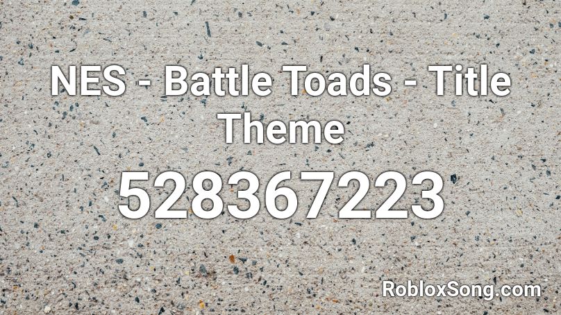 Nes Battle Toads Title Theme Roblox Id Roblox Music Codes - pick up the phone roblox song id