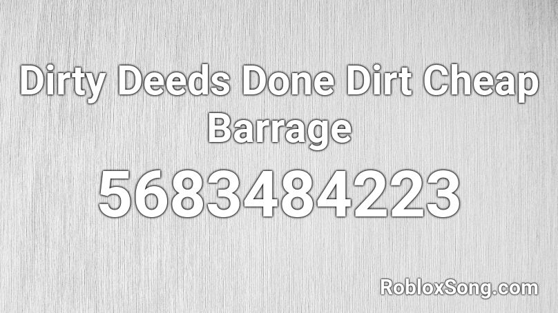 Dirty Deeds Done Dirt Cheap Barrage Roblox ID