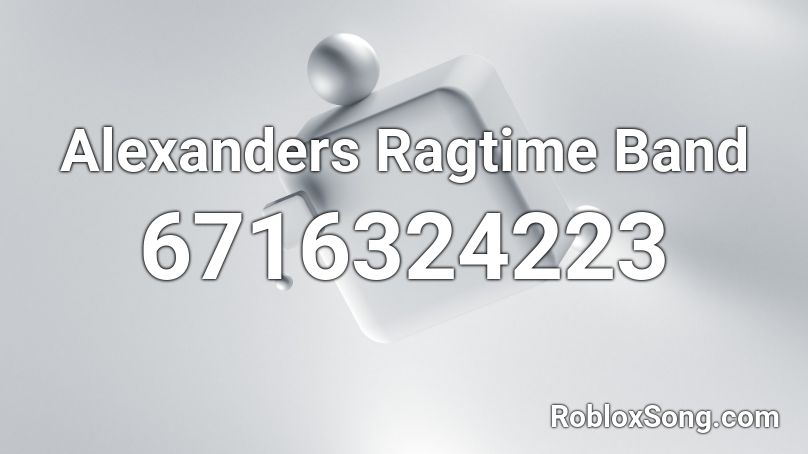 Alexanders Ragtime Band Roblox ID