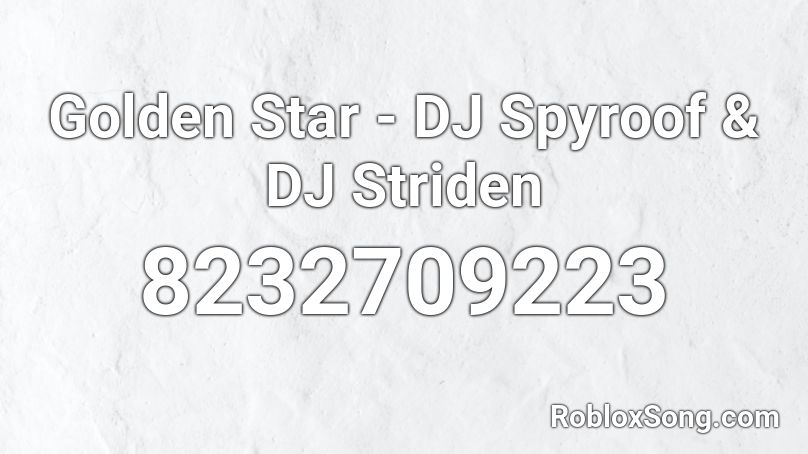 Golden Star - DJ Spyroof & DJ Striden Roblox ID