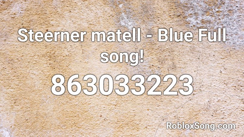 Steerner matell - Blue Full song! Roblox ID
