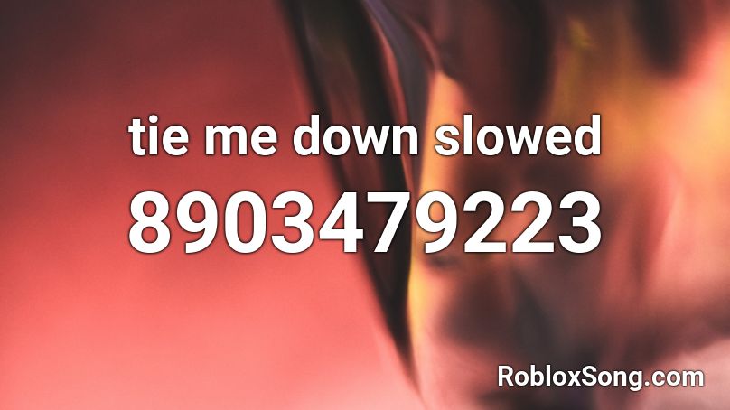 tie me down slowed Roblox ID