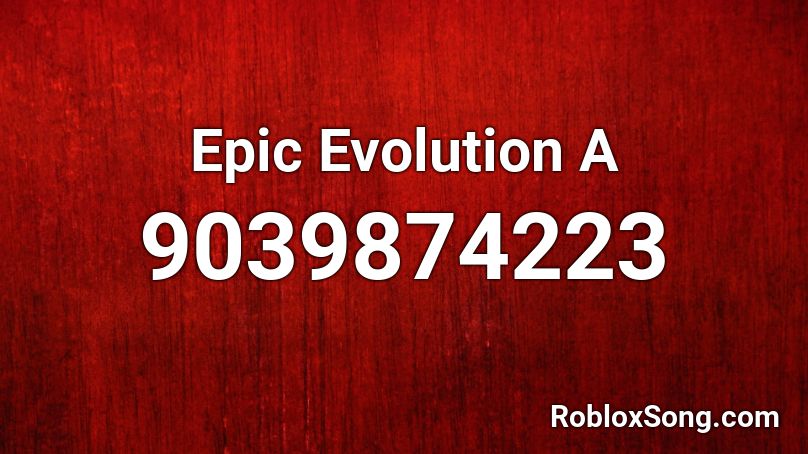 Epic Evolution A Roblox ID
