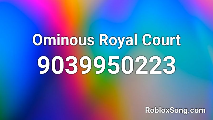 Ominous Royal Court Roblox ID