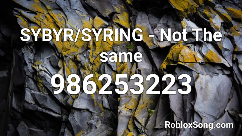 SYBYR/SYRING - Not The same Roblox ID - Roblox music codes