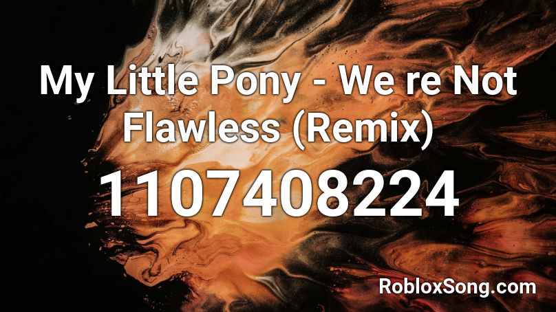 My Little Pony We Re Not Flawless Remix Roblox Id Roblox Music Codes - my little pony roblox song id