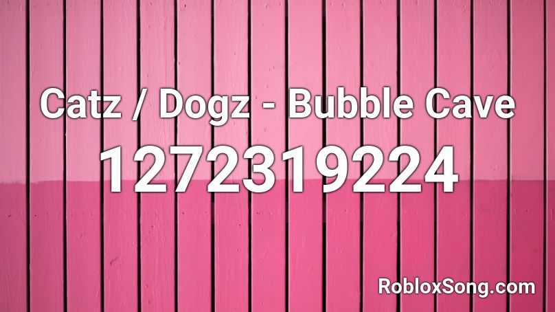 Catz / Dogz -  Bubble Cave Roblox ID