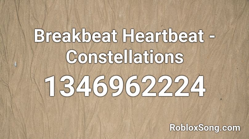 Breakbeat Heartbeat - Constellations Roblox ID