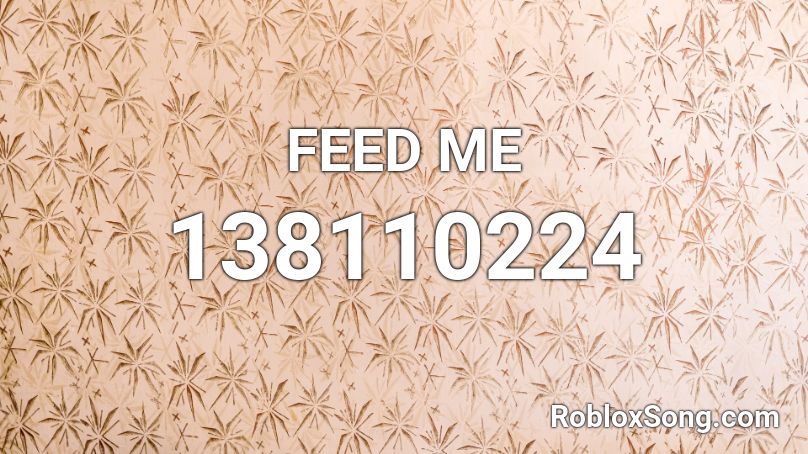 FEED ME Roblox ID