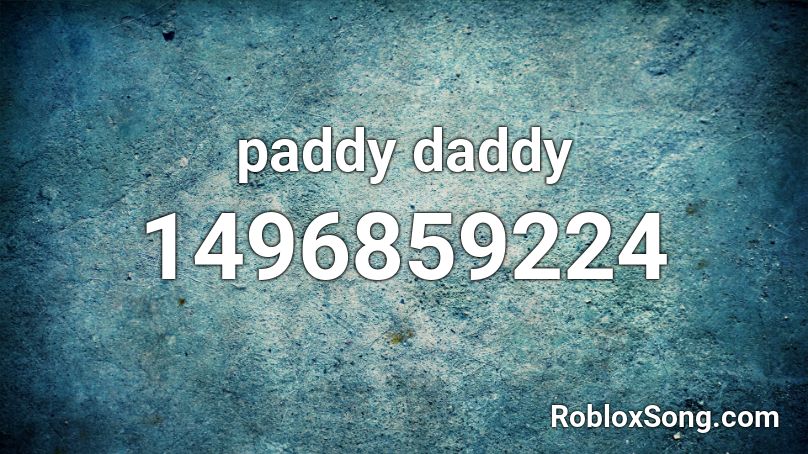 paddy daddy Roblox ID