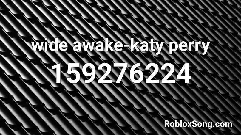 Wide Awake Katy Perry Roblox Id Roblox Music Codes - wide awake roblox id