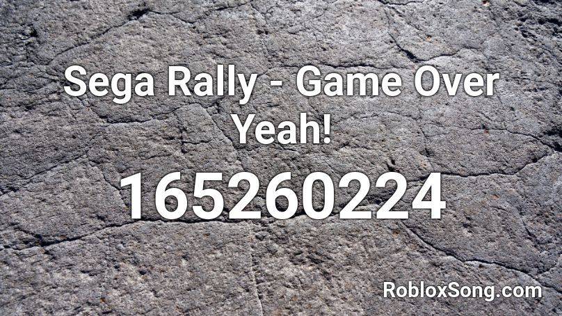 Sega Rally - Game Over Yeah! Roblox ID