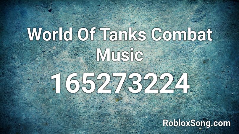 World Of Tanks Combat Music Roblox ID