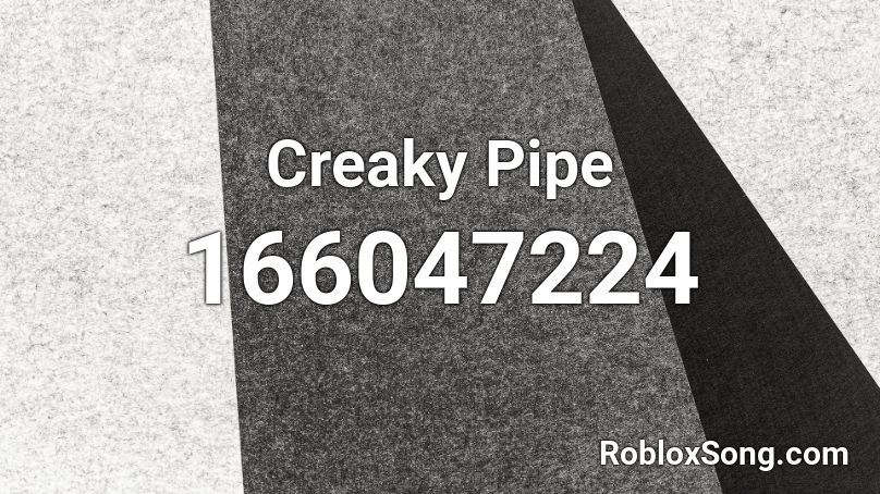 Creaky Pipe Roblox ID