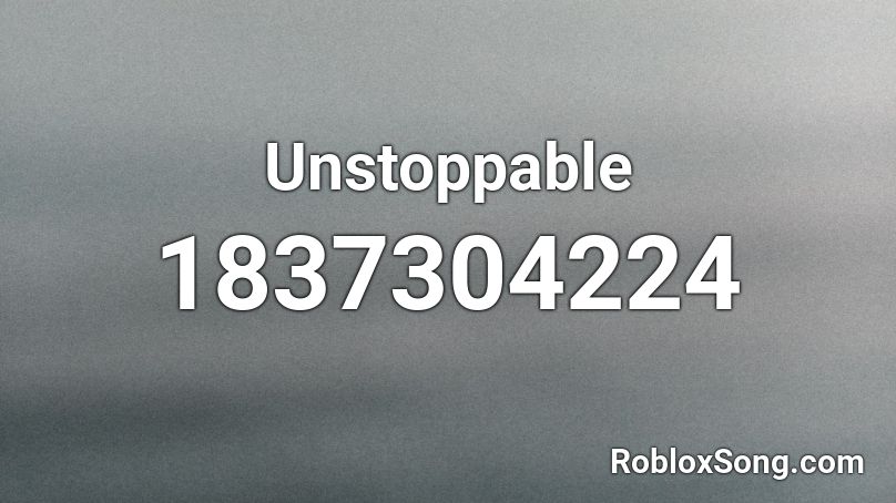 Unstoppable Roblox ID