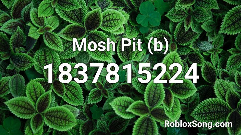 Mosh Pit (b) Roblox ID