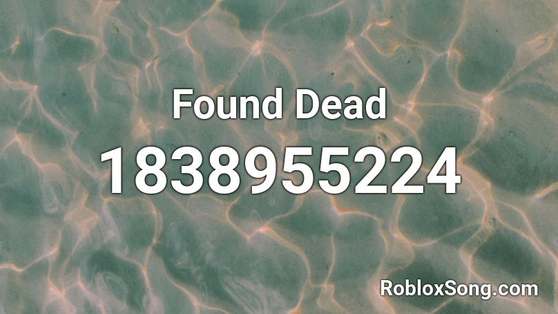 Found Dead Roblox ID