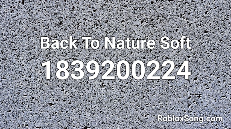 Back To Nature Soft Roblox Id Roblox Music Codes - pretty nature picture ids roblox