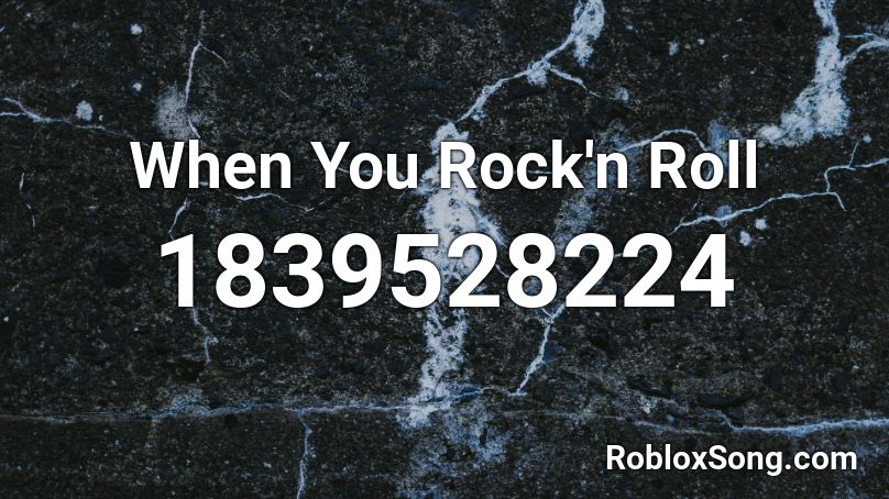 When You Rock'n Roll Roblox ID
