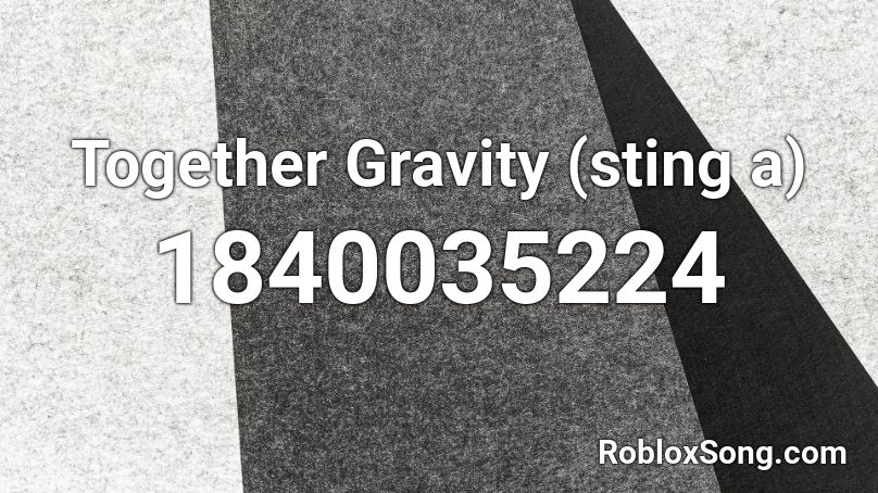 Together Gravity (sting a) Roblox ID