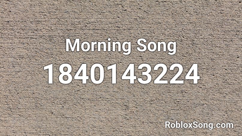 Morning Song Roblox ID