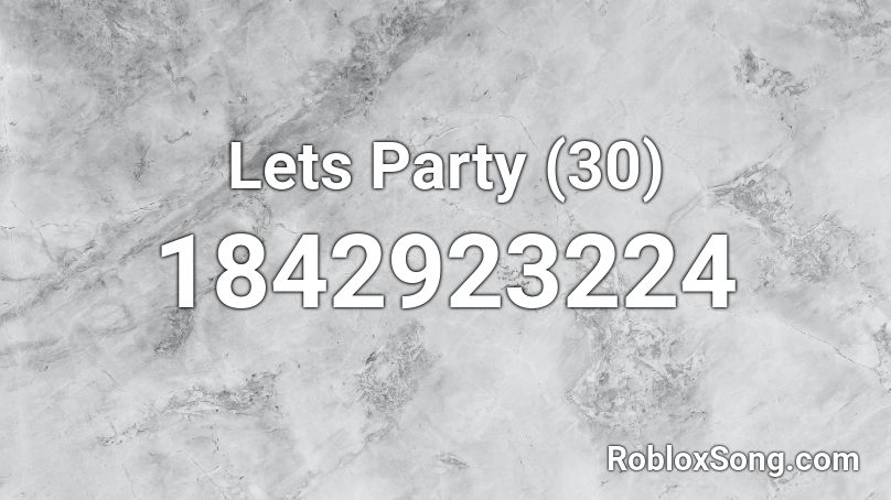 Lets Party (30) Roblox ID