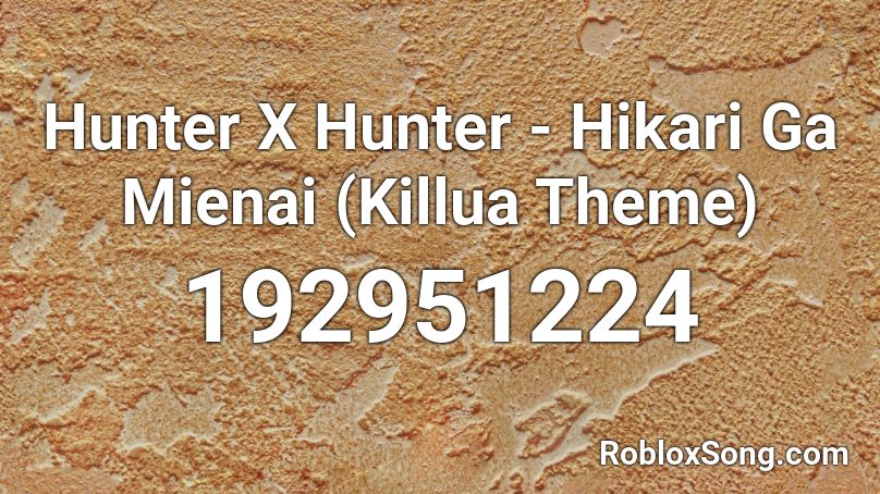 Hunter X Hunter - Hikari Ga Mienai (Killua Theme) Roblox ID