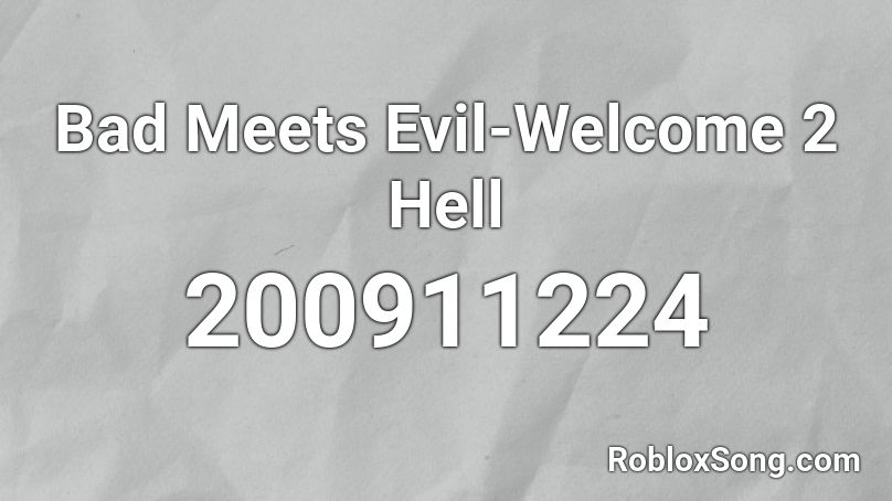 Bad Meets Evil-Welcome 2 Hell  Roblox ID