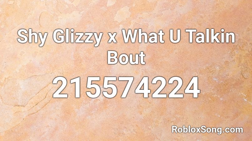 Shy Glizzy x What U Talkin Bout Roblox ID