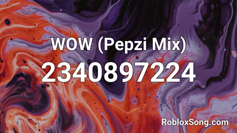 WOW (Pepzi Mix) Roblox ID