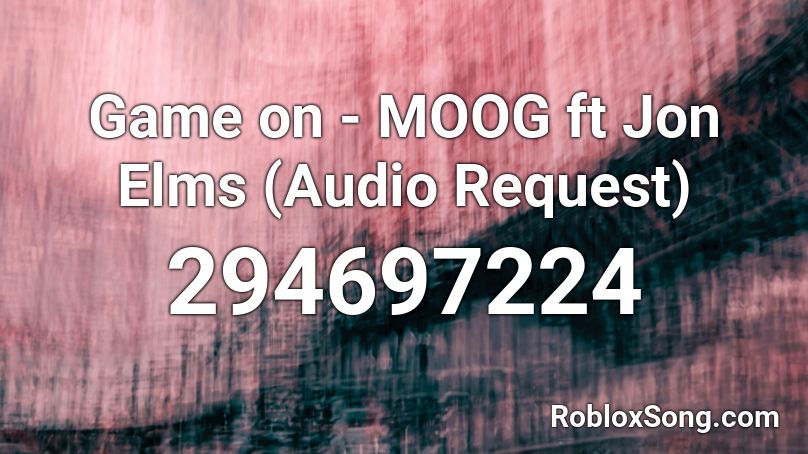 Game on - MOOG ft Jon Elms (Audio Request) Roblox ID