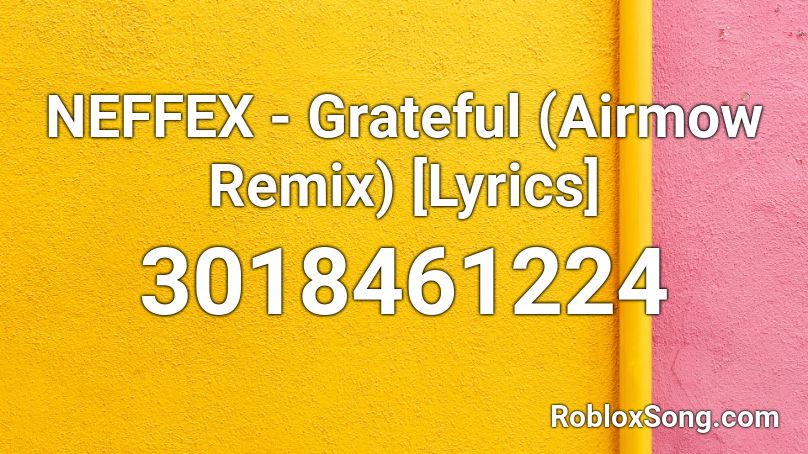 NEFFEX - Grateful (Airmow Remix) [Lyrics] Roblox ID