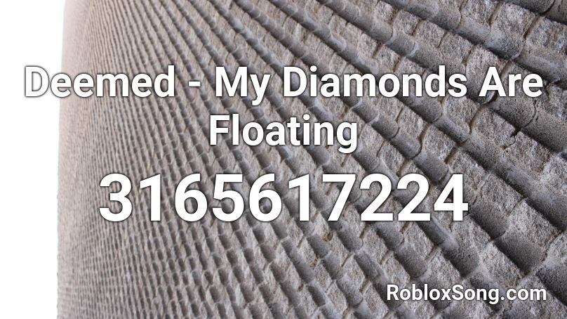 Deemed - My Diamonds Are Floating Roblox ID