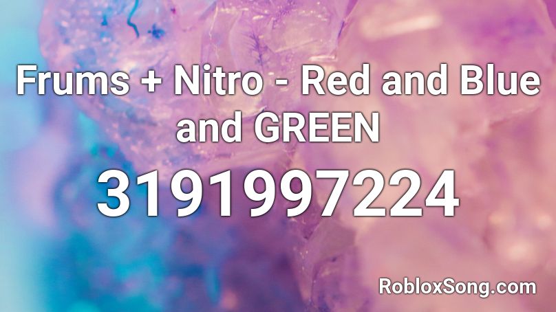 Frums + Nitro - Red and Blue and GREEN Roblox ID