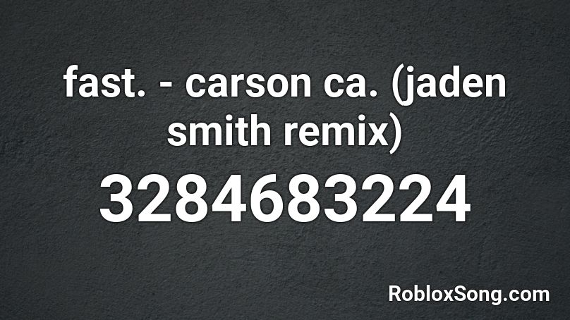 fast. - carson ca. (jaden smith remix) Roblox ID