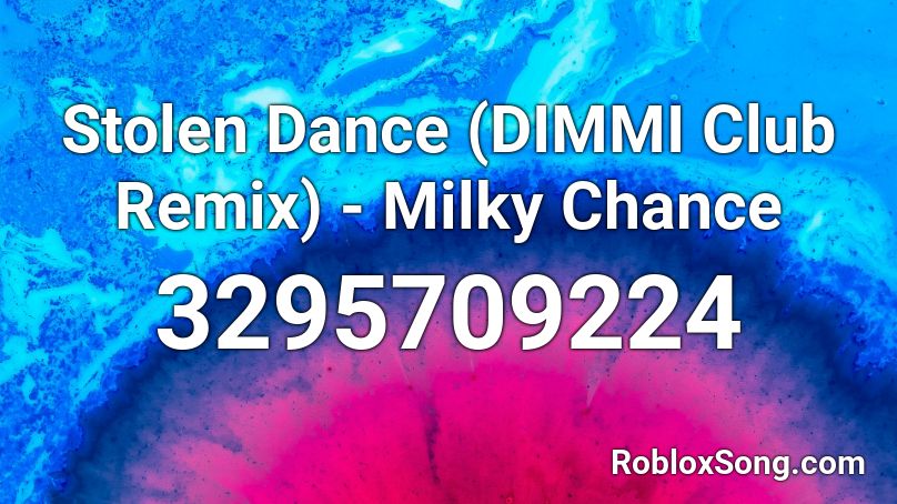 Stolen Dance (DIMMI Club Remix) - Milky Chance Roblox ID