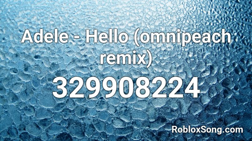 Adele - Hello (omnipeach remix) Roblox ID