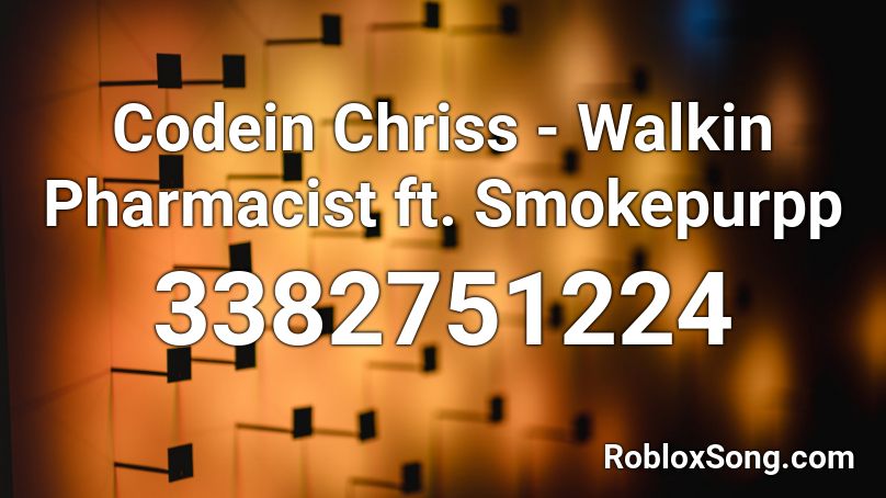Codein Chriss - Walkin Pharmacist ft. Smokepurpp Roblox ID
