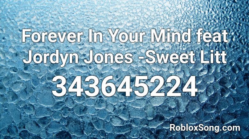 Forever In Your Mind feat Jordyn Jones -Sweet Litt Roblox ID